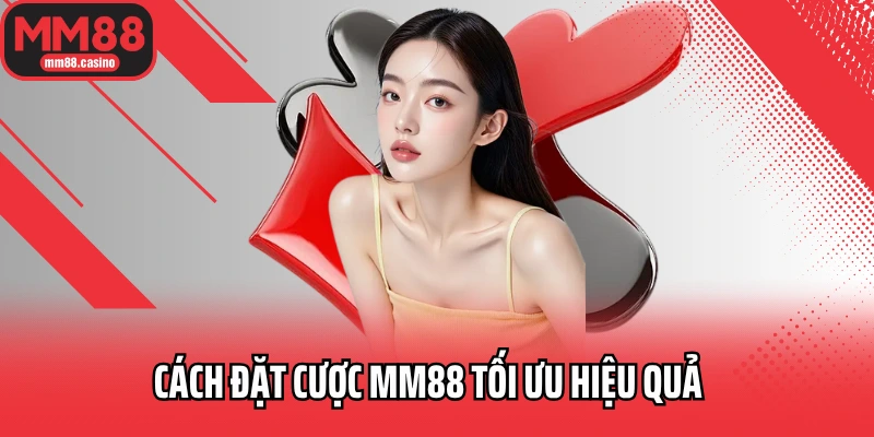 Cách đặt cược MM88 tối ưu hiệu quả Cách đặt cược MM88 tối ưu hiệu quả