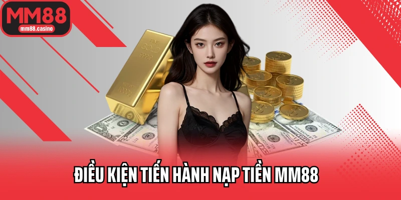 Điều kiện tiến hành nạp tiền MM88 Điều kiện tiến hành nạp tiền MM88