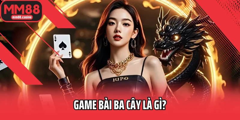 Game bài ba cây là gì? Game bài ba cây là gì?