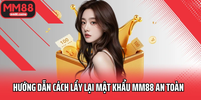 Hướng dẫn cách lấy lại mật khẩu MM88 an toàn Hướng dẫn cách lấy lại mật khẩu MM88 an toàn