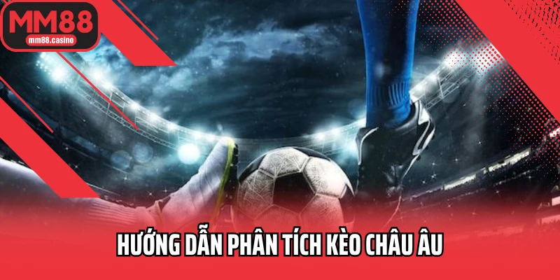 Hướng dẫn phân tích kèo châu Âu Hướng dẫn phân tích kèo châu Âu
