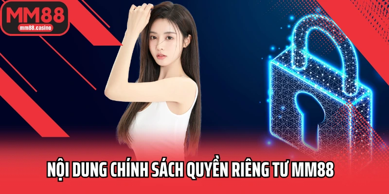 Nội dung chính sách quyền riêng tư MM88 Nội dung chính sách quyền riêng tư MM88