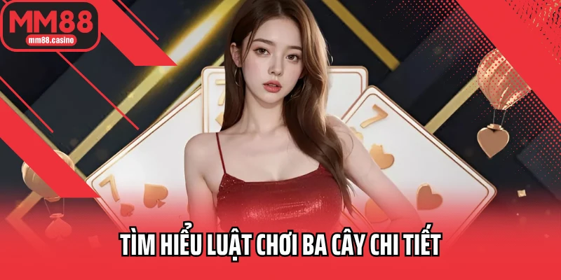 Tìm hiểu luật chơi ba cây chi tiết Tìm hiểu luật chơi ba cây chi tiết