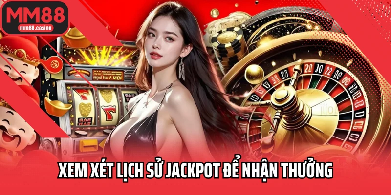 Xem xét lịch sử jackpot để nhận thưởng Xem xét lịch sử jackpot để nhận thưởng